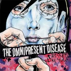 The Omnipresent Disease : Dressed Like You